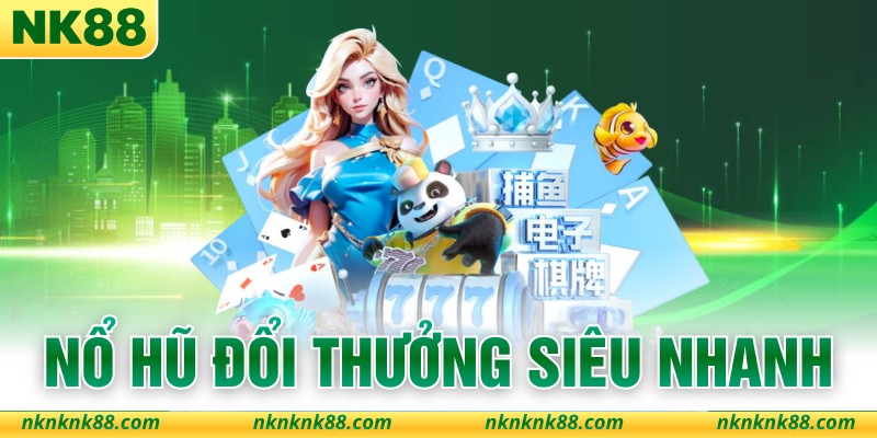 Nổ Hũ Đổi Thưởng Siêu Nhanh - Sức Hút Đặc Biệt Của Game