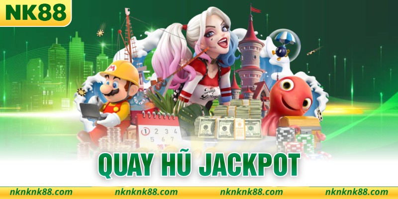 Quay Hũ Jackpot - 5 Cách Săn Thưởng Lớn Hiệu Quả